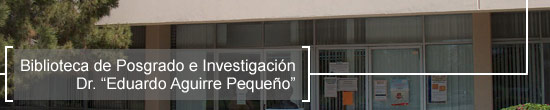 Biblioteca de Posgrado e Investigación Dr. “Eduardo Aguirre Pequeño”